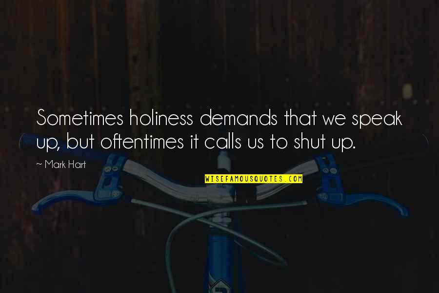 Rastras Dobles Quotes By Mark Hart: Sometimes holiness demands that we speak up, but