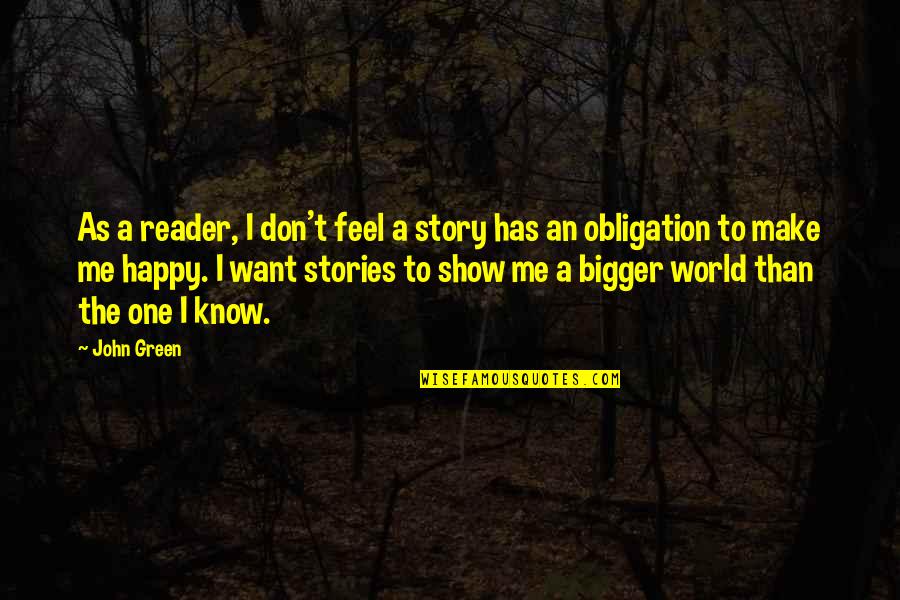 Rastresitost Quotes By John Green: As a reader, I don't feel a story