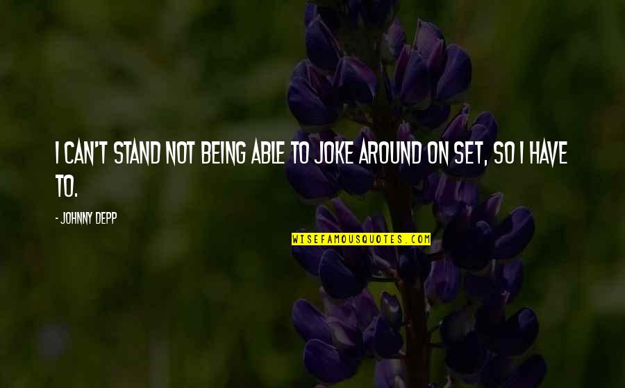 Rastresitost Quotes By Johnny Depp: I can't stand not being able to joke