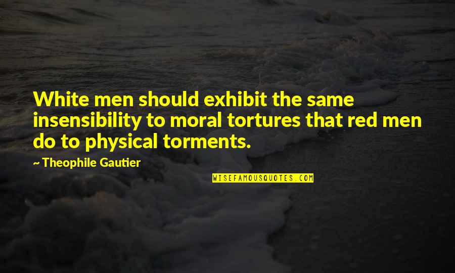 Rastrojo Significado Quotes By Theophile Gautier: White men should exhibit the same insensibility to