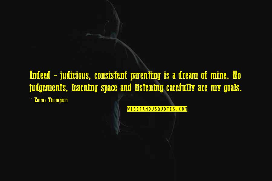 Rastsat Quotes By Emma Thompson: Indeed - judicious, consistent parenting is a dream Rastsat Quotes By Emma Thompson: Indeed - judicious, consistent parenting is a dream