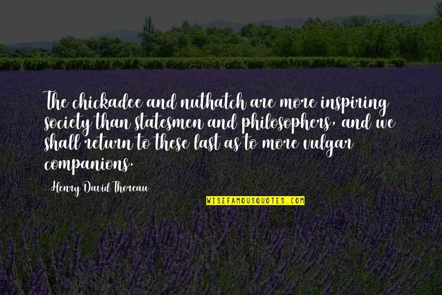Rastu Hriby Quotes By Henry David Thoreau: The chickadee and nuthatch are more inspiring society Rastu Hriby Quotes By Henry David Thoreau: The chickadee and nuthatch are more inspiring society