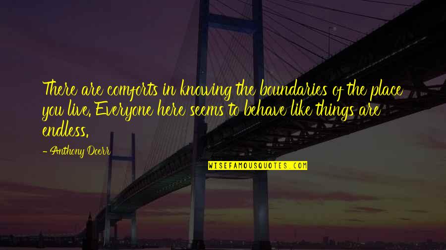 Rastuci Quotes By Anthony Doerr: There are comforts in knowing the boundaries of