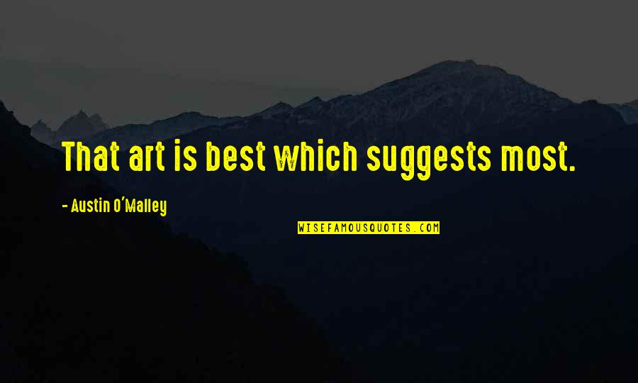 Rastuci Quotes By Austin O'Malley: That art is best which suggests most.