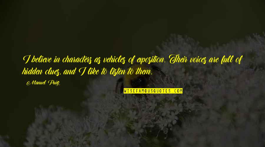 Rastuci Quotes By Manuel Puig: I believe in characters as vehicles of exposition.