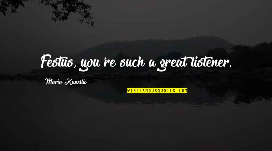 Rasukan Quotes By Maria Kanellis: Festus, you're such a great listener. Rasukan Quotes By Maria Kanellis: Festus, you're such a great listener.