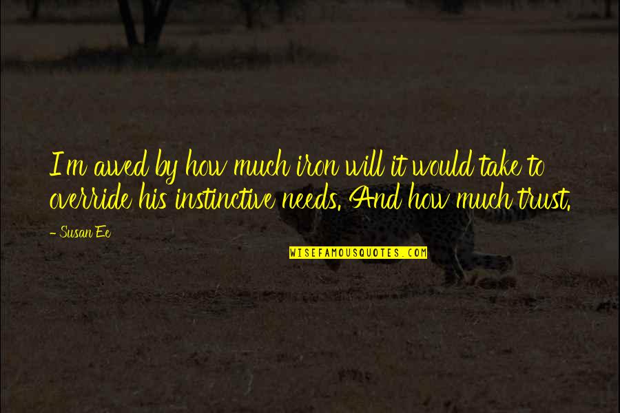 Rasulo Fast Food Quotes By Susan Ee: I'm awed by how much iron will it Rasulo Fast Food Quotes By Susan Ee: I'm awed by how much iron will it