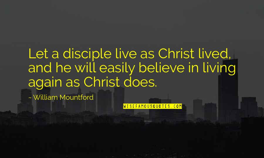 Rasulova Quotes By William Mountford: Let a disciple live as Christ lived, and Rasulova Quotes By William Mountford: Let a disciple live as Christ lived, and