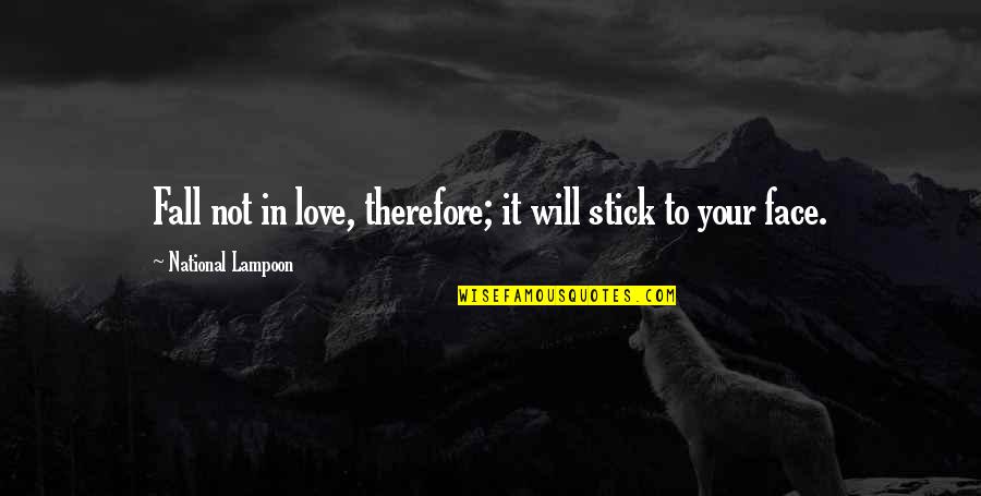 Rasulullah Motivational Quotes By National Lampoon: Fall not in love, therefore; it will stick