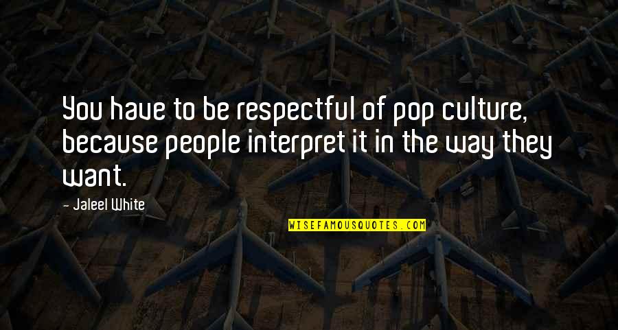 Rasulullah Sallallahu Alaihi Wasallam Quotes By Jaleel White: You have to be respectful of pop culture,