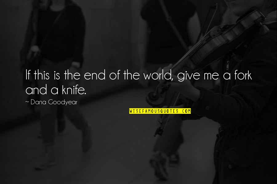 Rasulullah Saw Quotes By Dana Goodyear: If this is the end of the world, Rasulullah Saw Quotes By Dana Goodyear: If this is the end of the world,