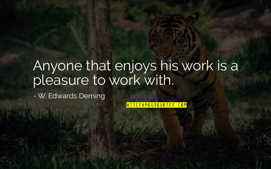 Rasulullah Saw Quotes By W. Edwards Deming: Anyone that enjoys his work is a pleasure Rasulullah Saw Quotes By W. Edwards Deming: Anyone that enjoys his work is a pleasure