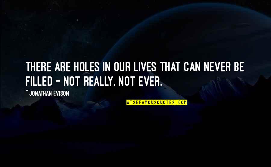Rasun Hard Quotes By Jonathan Evison: There are holes in our lives that can
