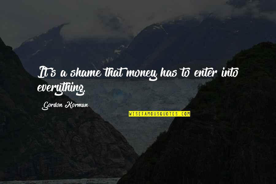 Rasur Foundation Quotes By Gordon Korman: It's a shame that money has to enter