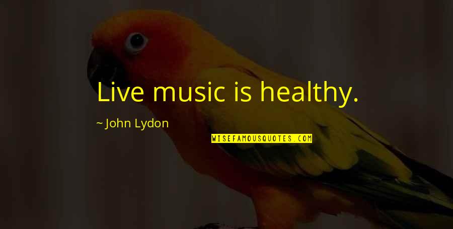 Rasure Quotes By John Lydon: Live music is healthy. Rasure Quotes By John Lydon: Live music is healthy.