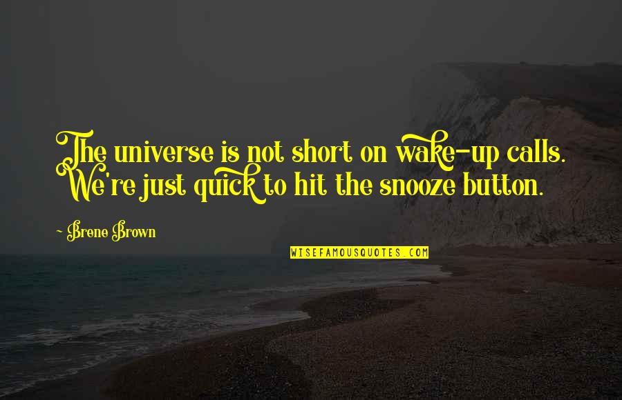Rasvan Imeytyminen Quotes By Brene Brown: The universe is not short on wake-up calls. Rasvan Imeytyminen Quotes By Brene Brown: The universe is not short on wake-up calls.