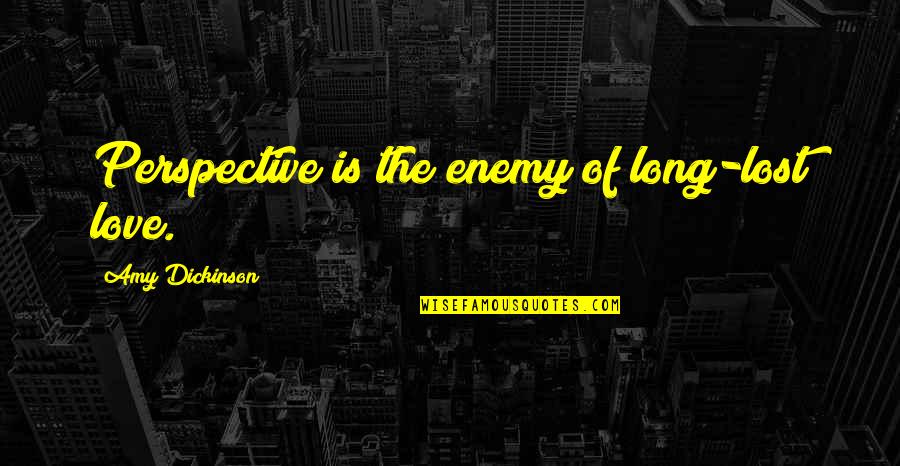 Rasvanti Quotes By Amy Dickinson: Perspective is the enemy of long-lost love.