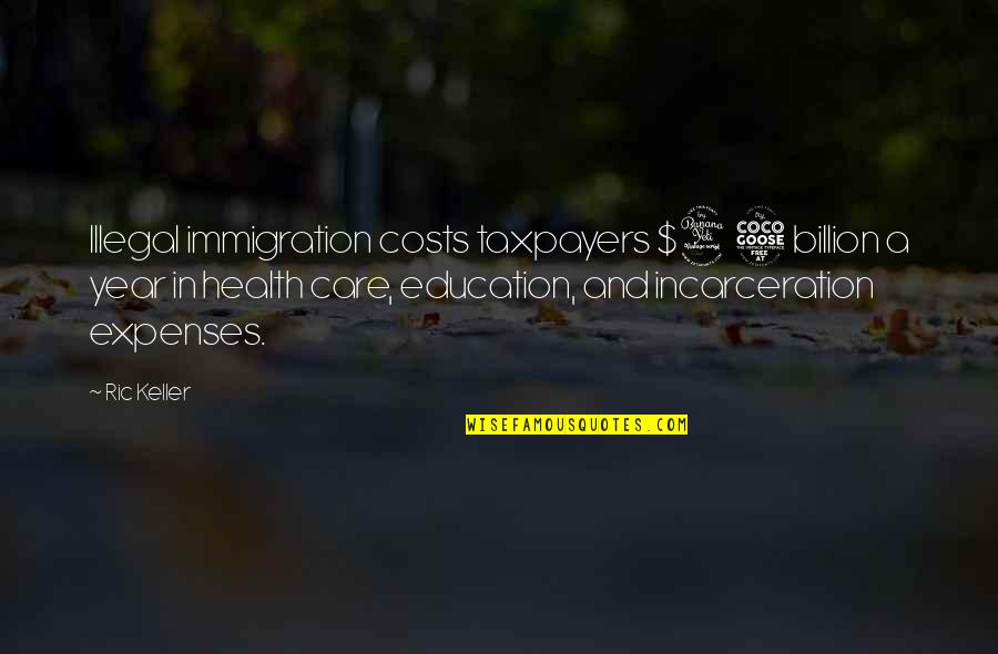 Rasvanti Quotes By Ric Keller: Illegal immigration costs taxpayers $45 billion a year