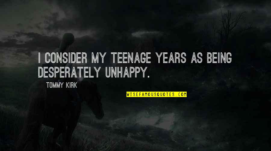 Rasvanti Quotes By Tommy Kirk: I consider my teenage years as being desperately