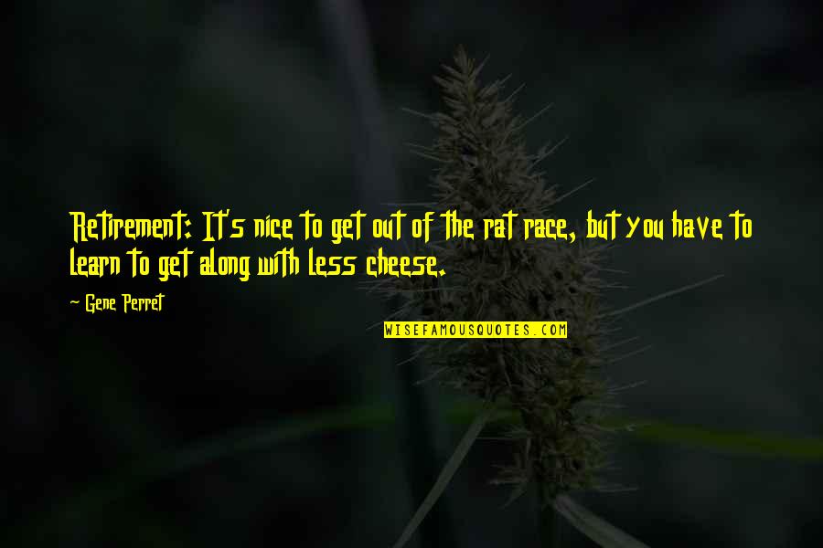 Rat And Cheese Quotes By Gene Perret: Retirement: It's nice to get out of the Rat And Cheese Quotes By Gene Perret: Retirement: It's nice to get out of the