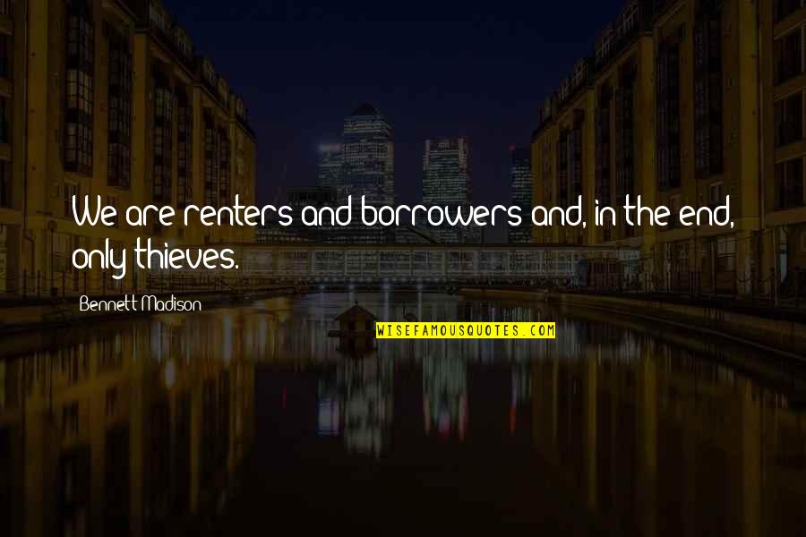 Rat Billings Quotes By Bennett Madison: We are renters and borrowers and, in the