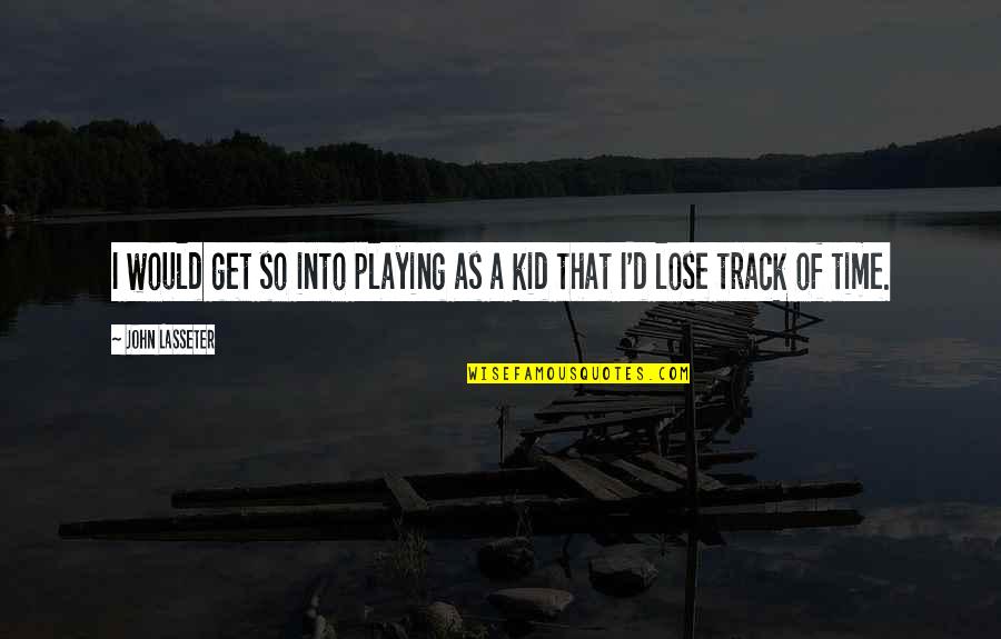 Rat Fink Quotes By John Lasseter: I would get so into playing as a