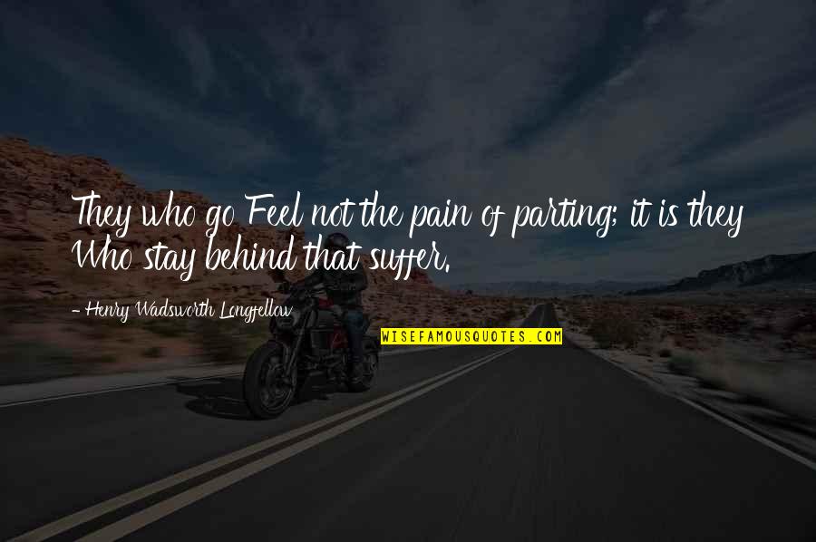 Rat Holes Extinction Quotes By Henry Wadsworth Longfellow: They who go Feel not the pain of Rat Holes Extinction Quotes By Henry Wadsworth Longfellow: They who go Feel not the pain of