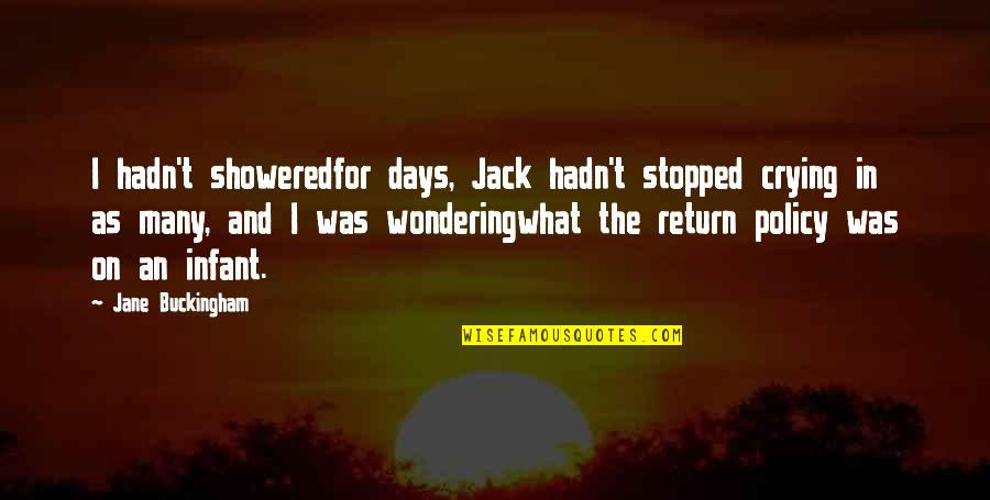 Rat Holes Extinction Quotes By Jane Buckingham: I hadn't showeredfor days, Jack hadn't stopped crying Rat Holes Extinction Quotes By Jane Buckingham: I hadn't showeredfor days, Jack hadn't stopped crying