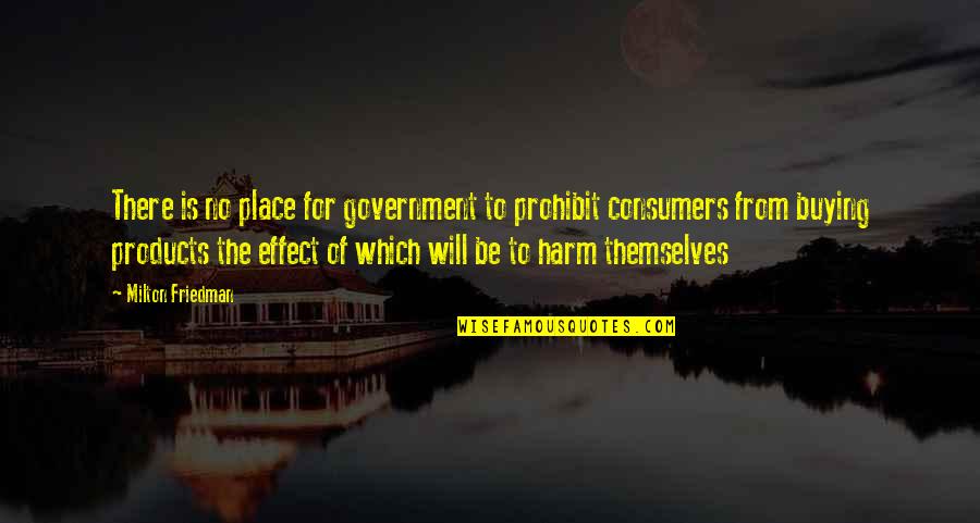 Rat Holes Extinction Quotes By Milton Friedman: There is no place for government to prohibit