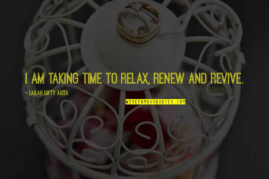 Rat Holes Quotes By Lailah Gifty Akita: I am taking time to relax, renew and