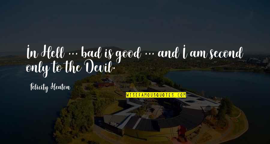 Rat Like Pets Quotes By Felicity Heaton: In Hell ... bad is good ... and Rat Like Pets Quotes By Felicity Heaton: In Hell ... bad is good ... and