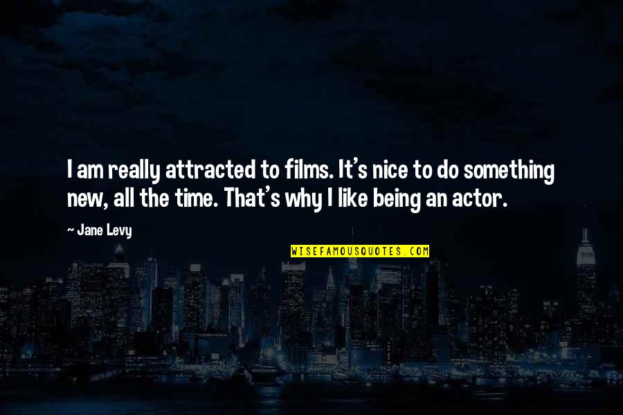 Rat Pack Quotes Quotes By Jane Levy: I am really attracted to films. It's nice