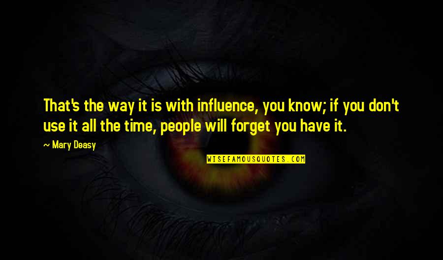 Rat Race Similar Quotes By Mary Deasy: That's the way it is with influence, you