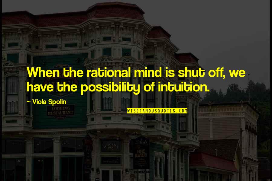 Rat Trap Quotes By Viola Spolin: When the rational mind is shut off, we
