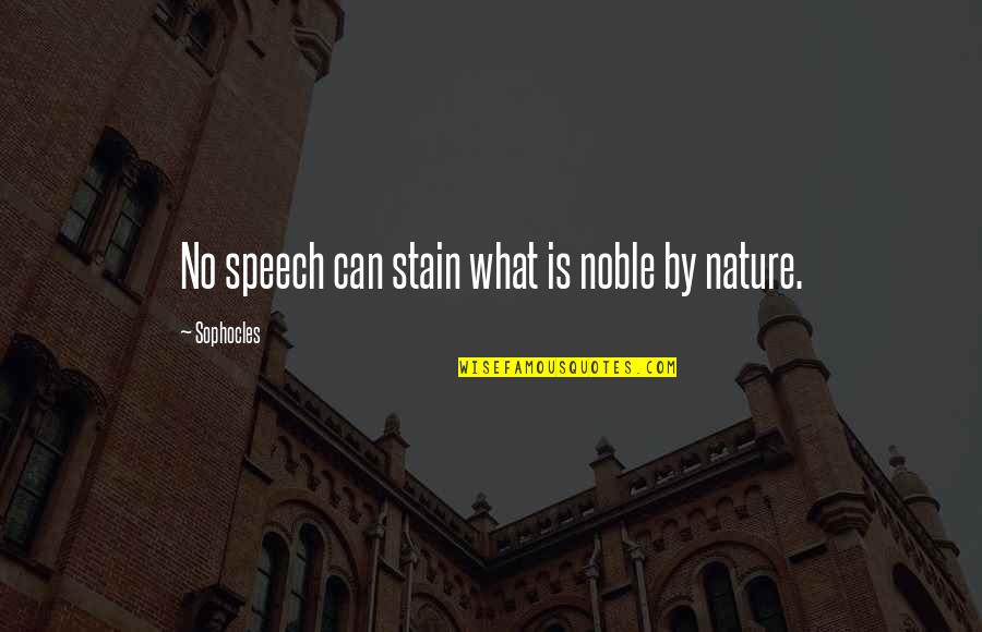 Ratacire Quotes By Sophocles: No speech can stain what is noble by Ratacire Quotes By Sophocles: No speech can stain what is noble by