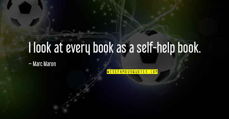 Ratacitoarea Quotes By Marc Maron: I look at every book as a self-help Ratacitoarea Quotes By Marc Maron: I look at every book as a self-help