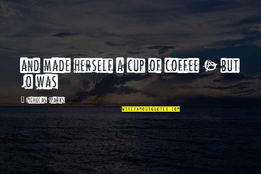 Ratafee Quotes By Nicholas Sparks: and made herself a cup of coffee - Ratafee Quotes By Nicholas Sparks: and made herself a cup of coffee -