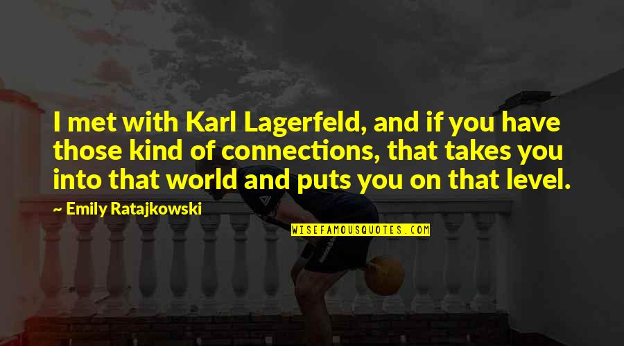 Ratajkowski Emily Quotes By Emily Ratajkowski: I met with Karl Lagerfeld, and if you Ratajkowski Emily Quotes By Emily Ratajkowski: I met with Karl Lagerfeld, and if you