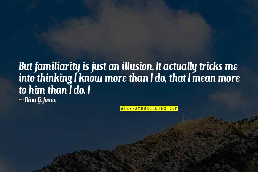Ratajski Darts Quotes By Nina G. Jones: But familiarity is just an illusion. It actually Ratajski Darts Quotes By Nina G. Jones: But familiarity is just an illusion. It actually