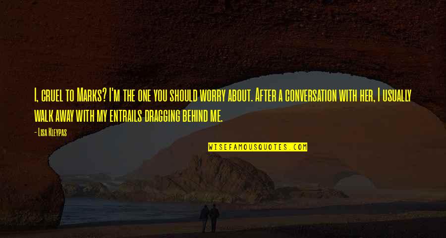 Ratanhia Quotes By Lisa Kleypas: I, cruel to Marks? I'm the one you