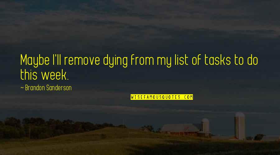 Ratanlal V S Quotes By Brandon Sanderson: Maybe I'll remove dying from my list of