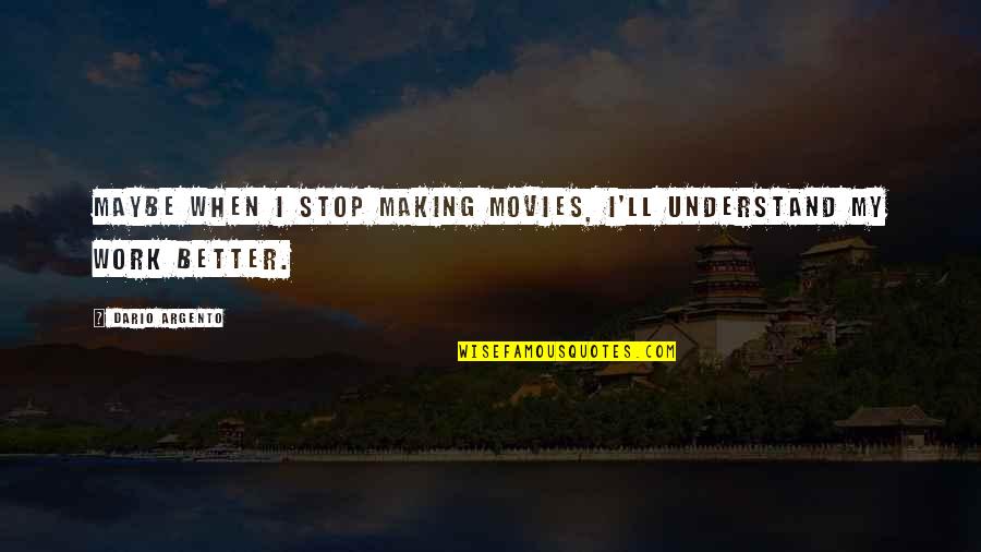 Ratatatatatata Quotes By Dario Argento: Maybe when I stop making movies, I'll understand Ratatatatatata Quotes By Dario Argento: Maybe when I stop making movies, I'll understand