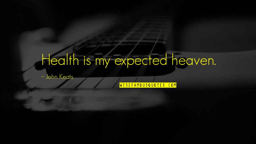 Ratatoing Quotes By John Keats: Health is my expected heaven.