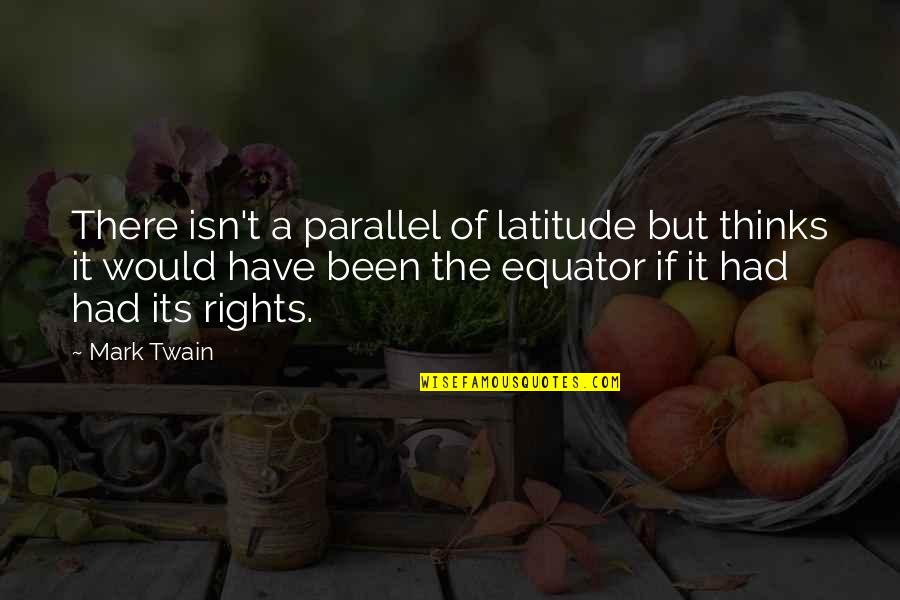 Ratcatcher 2 Quotes By Mark Twain: There isn't a parallel of latitude but thinks
