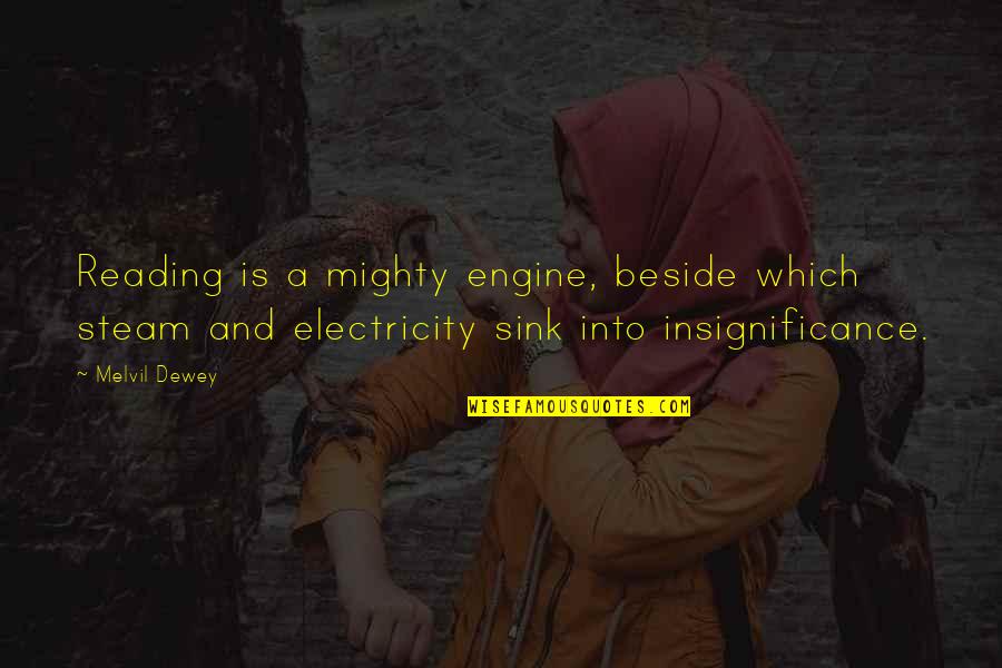 Ratcatcher 2 Quotes By Melvil Dewey: Reading is a mighty engine, beside which steam