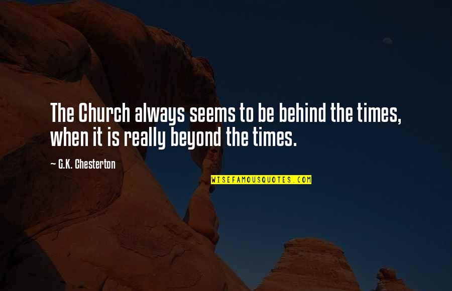 Ratchada Law Quotes By G.K. Chesterton: The Church always seems to be behind the
