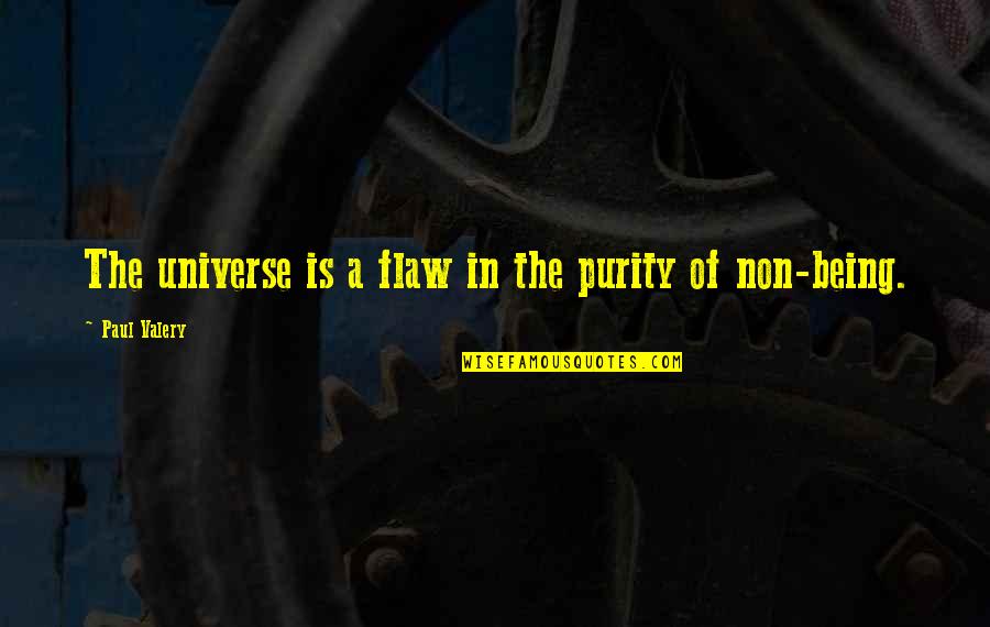 Ratchada Law Quotes By Paul Valery: The universe is a flaw in the purity Ratchada Law Quotes By Paul Valery: The universe is a flaw in the purity