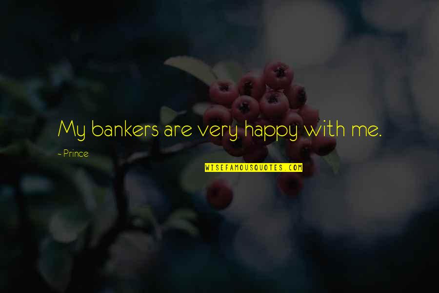 Ratchada Law Quotes By Prince: My bankers are very happy with me. Ratchada Law Quotes By Prince: My bankers are very happy with me.