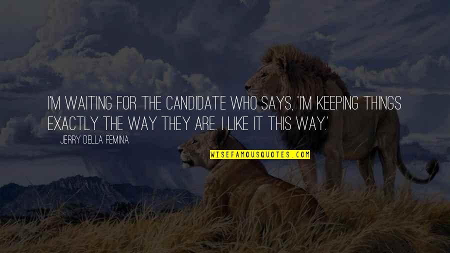 Ratchada Orchid Quotes By Jerry Della Femina: I'm waiting for the candidate who says, 'I'm Ratchada Orchid Quotes By Jerry Della Femina: I'm waiting for the candidate who says, 'I'm