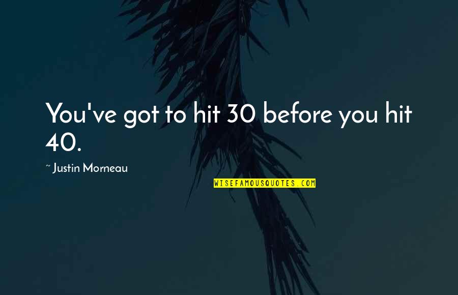 Ratchanok Badminton Quotes By Justin Morneau: You've got to hit 30 before you hit